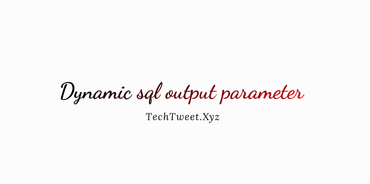 Dynamic sql output parameter