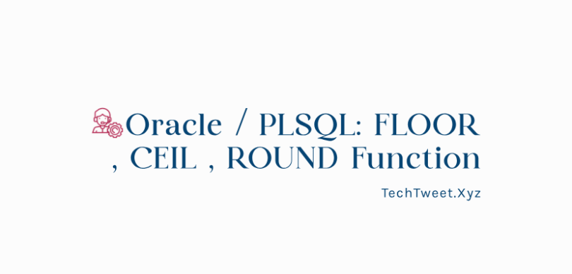 Oracle PLSQL FLOOR , CEIL , ROUND Function