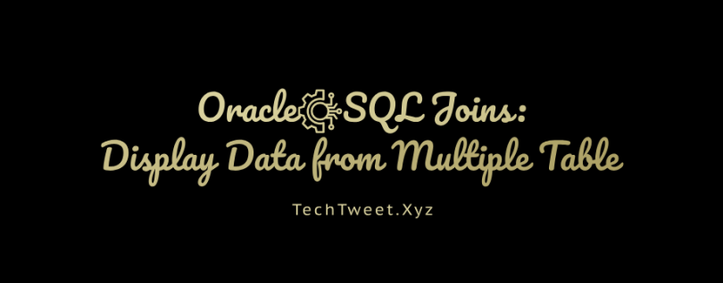 Oracle SQL Joins Display Data from Multiple Table